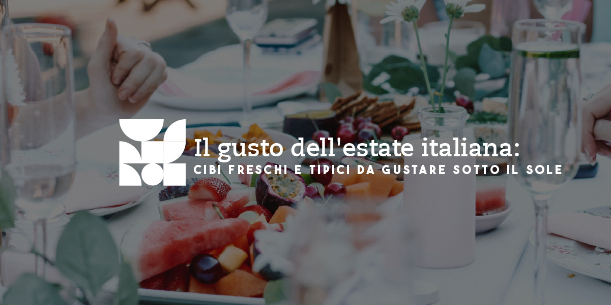 Il gusto dell'estate italiana: cibi freschi e tipici da gustare sotto il sole